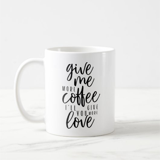 Gib mir noch mehr Kaffee Kaffeetasse (Links)