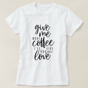 Gib mir noch mehr Kaffeetypopie Coffee Quote T-Shirt