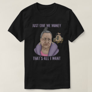 Gib mir nur Geld T-Shirt