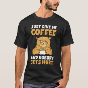 Gib mir nur Kaffee und niemand wird verletzt Kaffe T-Shirt