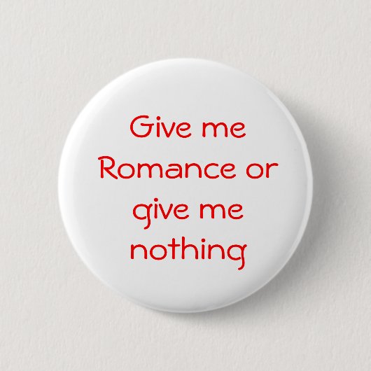 Gib mir Romance oder gib mir einen Knopf Button (Vorderseite)