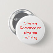 Gib mir Romance oder gib mir einen Knopf Button (Vorne & Hinten)