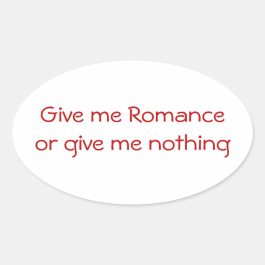 Gib mir Romance oder gib mir einen nichts-ovalen A Ovaler Aufkleber (Vorderseite)