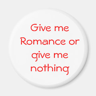 Gib mir Romance oder gib mir nichts Magneten Magnet