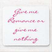 Gib mir Romance oder gib mir nichts-Mousepad Mousepad (Vorne)