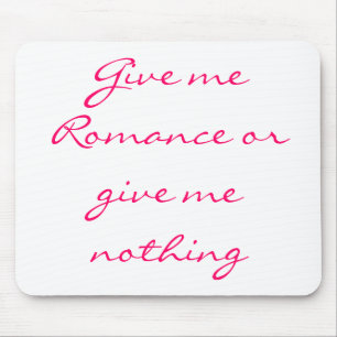 Gib mir Romance oder gib mir nichts-Mousepad Mousepad