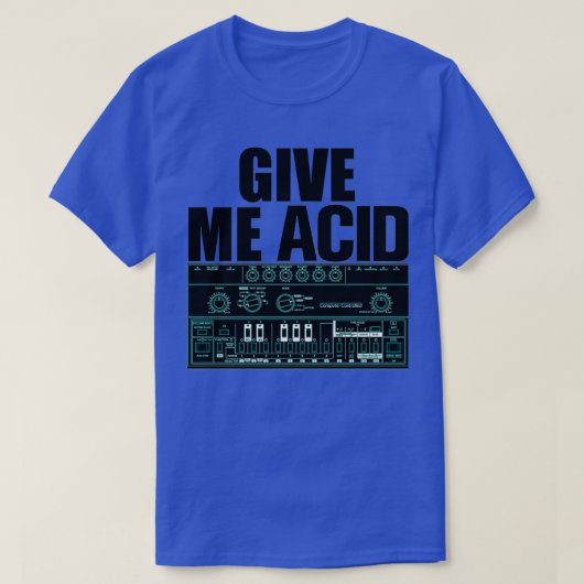 Gib mir Säure Roland 303 Techno Rave Party Fuel Sy T-Shirt (Design vorne)