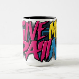 Gib mir Schmerzen Tasse