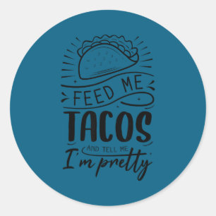 Gib mir Tacos und sag mir, dass ich hübsch bin  Runder Aufkleber