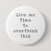 Gib mir Zeit, das zu überdenken, schwarz Button (Vorderseite)