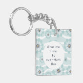 Gib mir Zeit, diese Blume Aqua zu überdenken Schlüsselanhänger (Vorderseite links)
