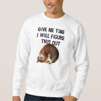 Gib mir Zeit - ich werde das hier herausfinden Sweatshirt