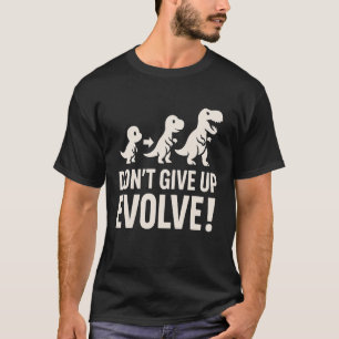 Gib nicht auf, entwickle dich weiter - Kühne Dinos T-Shirt