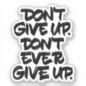 Gib nicht auf! Gib nie auf! Aufkleber (Vorderseite)