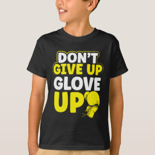 Gib Nicht Auf Glov Auf Mma Kickboxen Kickboxer  T-Shirt