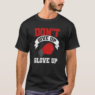 Gib Nicht Auf Handschuh Hoch Boxcoach Kickboxen Bo T-Shirt