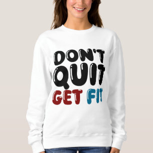 Gib nicht auf, werde fit – Motivierendes Fitness-D Sweatshirt