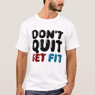 Gib Nicht Auf, Werde Fit – Motivierendes Fitness-D T-Shirt