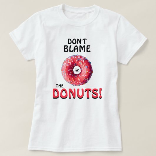 Gib nicht den Donuts die Schuld! v2 T-Shirt (Design vorne)