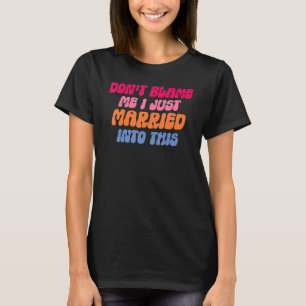 Gib nicht mir die Schuld, ich habe in diese Hochze T-Shirt