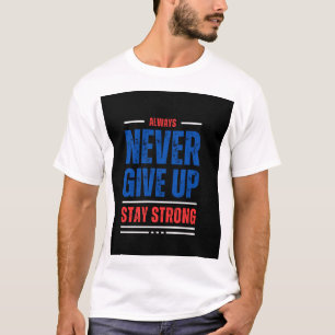 Gib nie auf, bleibe stark T-Shirt