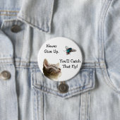 Gib nie auf, fangen Sie diesen Fliegenkopf. Button (Beispiel)