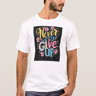 Gib nie auf T-Shirt