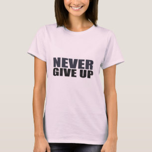 Gib nie auf T-Shirt