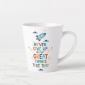 Gib nie auf, weil großartige Dinge Zeit brauchen Milchtasse (Rechts)