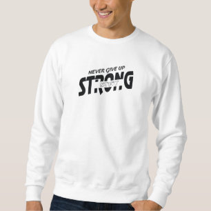 Gib niemals auf Bleib Stark Motivations-Sweatshirt Sweatshirt