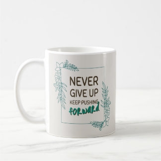 Gib niemals auf, dränge immer weiter Positive Quot Kaffeetasse