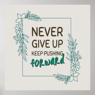 Gib niemals auf, dränge immer weiter Positive Quot Poster