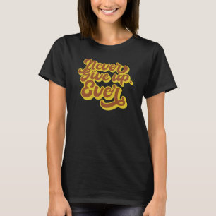 Gib niemals auf! Immer. Motivierend Angebot T-Shirt
