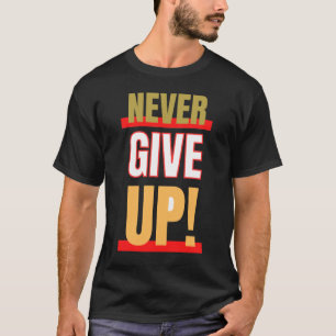 Gib niemals auf, Mann stilvoll T-Shirt