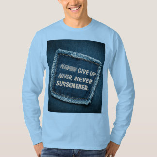 Gib niemals auf, nie gebe dich auf Hemd T-Shirt