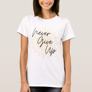 Gib niemals auf - Sonnenschein-T - Shirt
