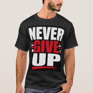 Gib niemals auf T-Shirt