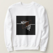 Gib niemals den Slogan auf Sweatshirt (Design vorne)