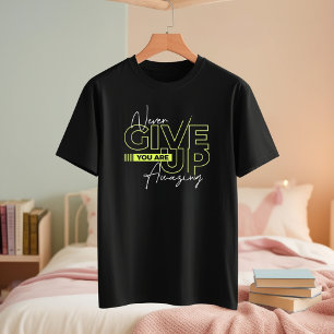 Gib niemals T - Shirt auf - du bist Phantastisch T