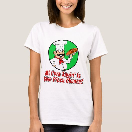 Gib Pizza Chance T-Shirt (Vorderseite)