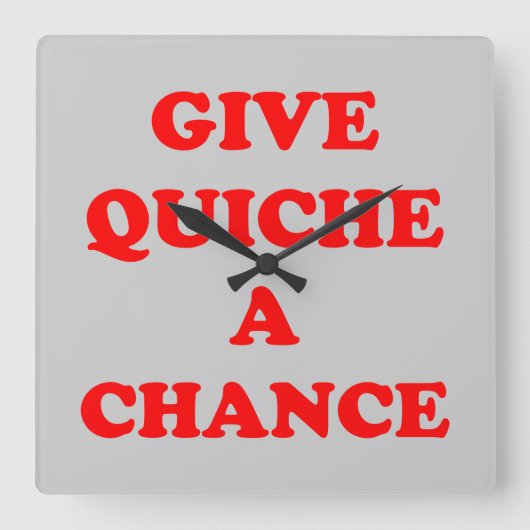 'Gib Quiche eine Chance' Quadratische Wanduhr (Vorderseite)