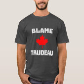 Gib Trudeau die Schuld T-Shirt (Vorderseite)