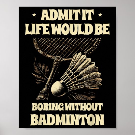 Gib zu, das Leben wäre langweilig ohne Badminton-P Poster (Vorne)