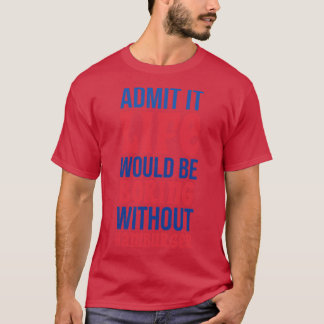 Gib zu, das Leben wäre langweilig ohne Hamburger T-Shirt