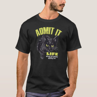Gib zu, das Leben wäre langweilig ohne mich Black T-Shirt