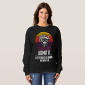Gib zu, das Leben wäre langweilig ohne mich Highl Sweatshirt (Vorne ganz)