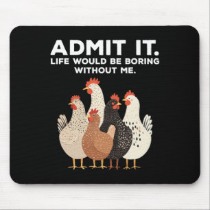 Gib zu, das Leben wäre langweilig ohne mich Huhn F Mousepad
