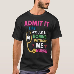 Gib zu, das Leben wäre langweilig ohne mich, Krank T-Shirt