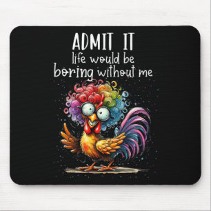 Gib zu, das Leben wäre langweilig ohne mich Lustig Mousepad
