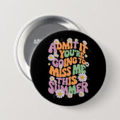 Gib zu, dass du mich diesen Sommer verpassen wirst Button (Vorne & Hinten)